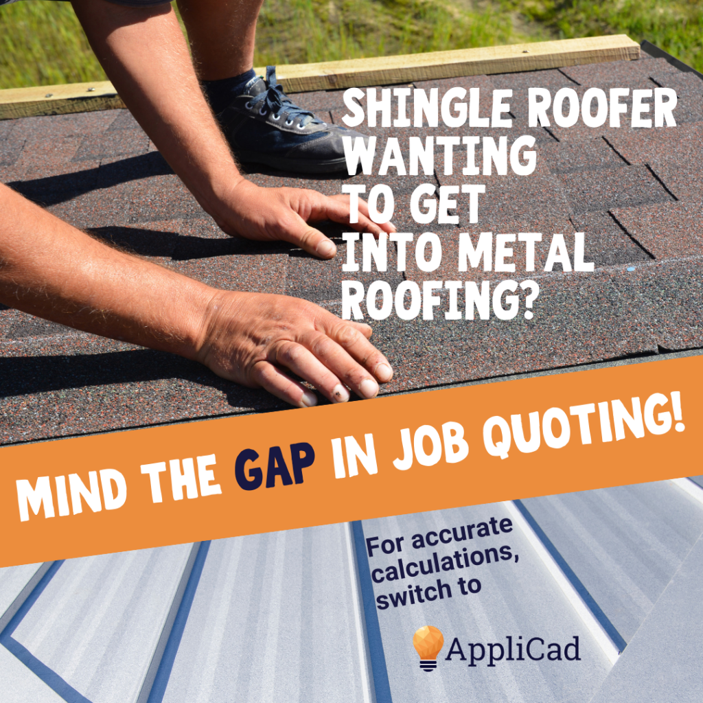 Image shows roofer placing shingles. Text reads Shingle roofer wanting to get into metal roofing? Mind the gap in job quoting! For accurate calculations, switch to AppliCad For: From Shingles to Metal – Why you Need a Metal Cost Calculator